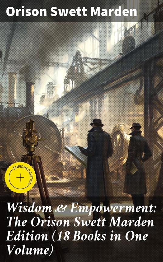Wisdom & Empowerment: The Orison Swett Marden Edition (18 Books in One Volume)
