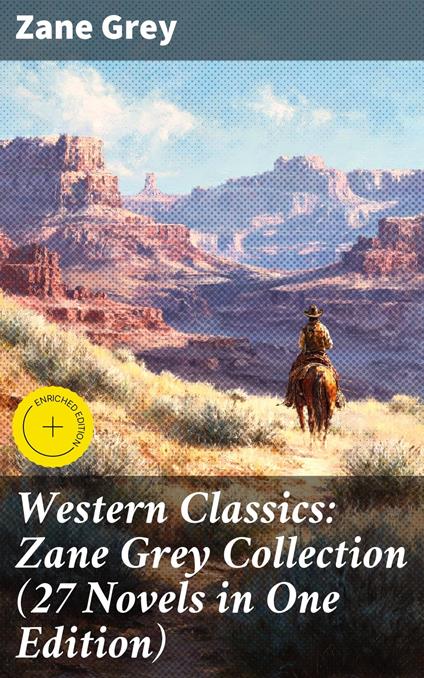 Western Classics: Zane Grey Collection (27 Novels in One Edition)