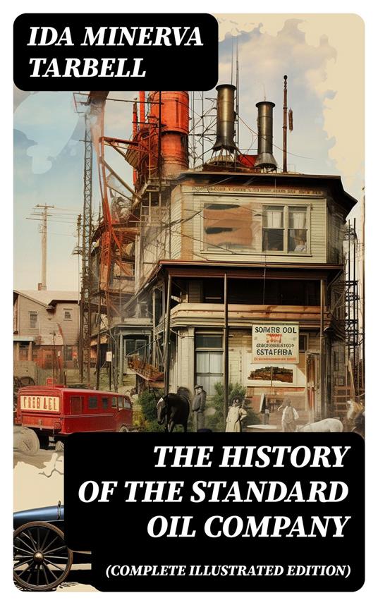 The History of the Standard Oil Company (Complete Illustrated Edition)