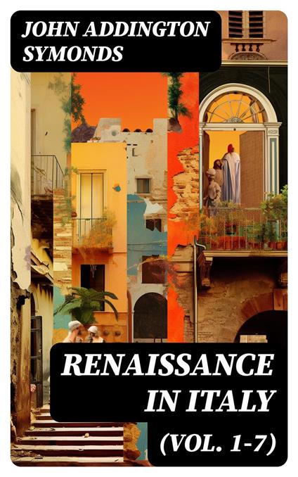 Renaissance in Italy (Vol. 1-7)