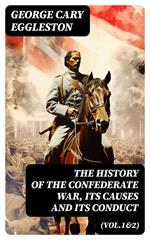 The History of the Confederate War, Its Causes and Its Conduct (Vol.1&2)