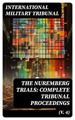 The Nuremberg Trials: Complete Tribunal Proceedings (V. 4)