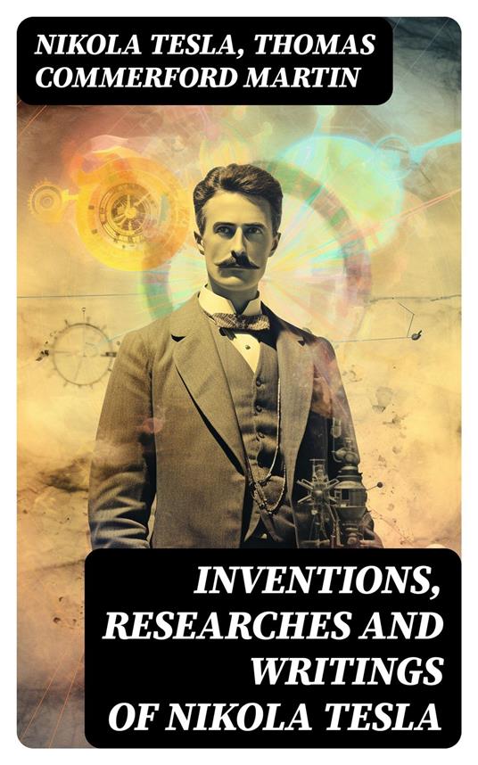 Inventions, Researches and Writings of Nikola Tesla