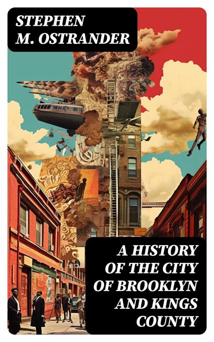 A History of the City of Brooklyn and Kings County