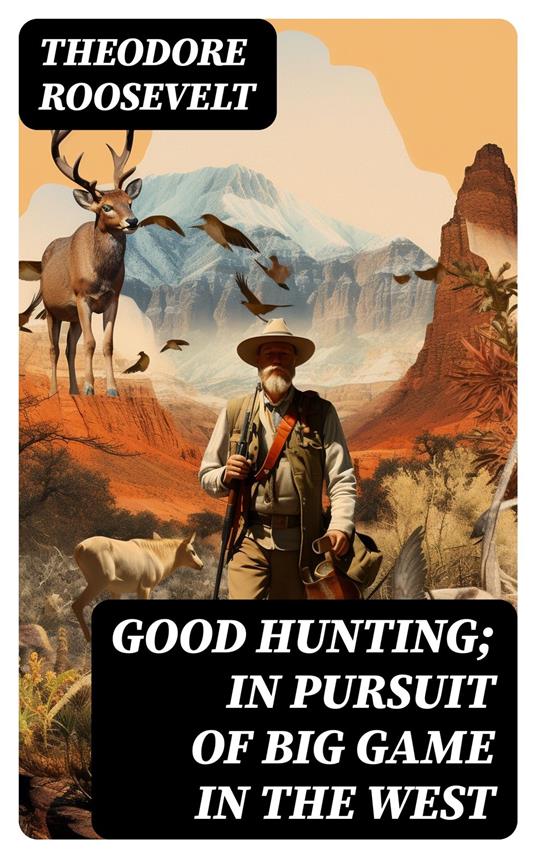 Good hunting; in pursuit of big game in the West