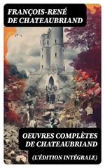 Oeuvres complètes de Chateaubriand (L'édition intégrale)
