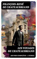 Les Voyages de Chateaubriand (Œuvres complètes - 5 titres)