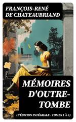 Mémoires d'outre-tombe (L'édition intégrale - Tomes 1 à 5)
