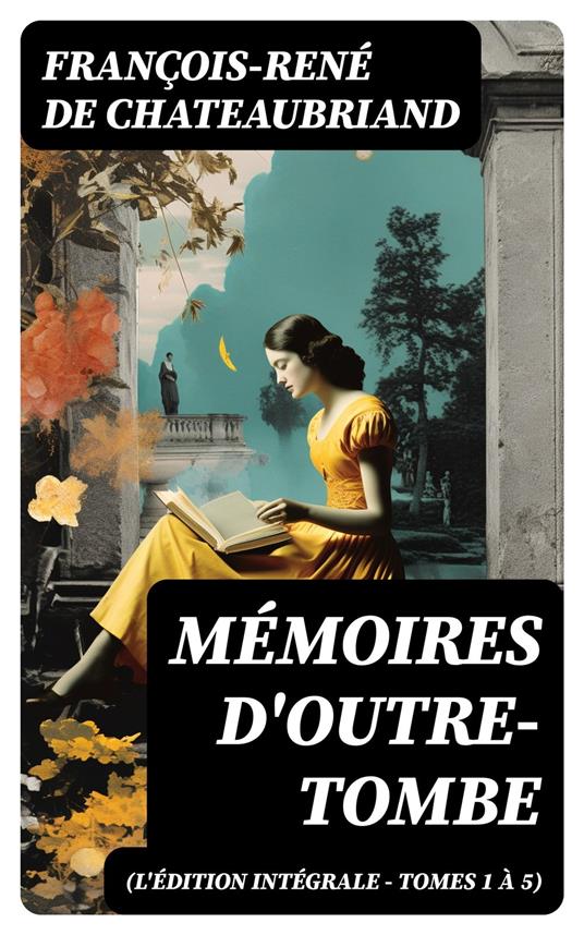 Mémoires d'outre-tombe (L'édition intégrale - Tomes 1 à 5)