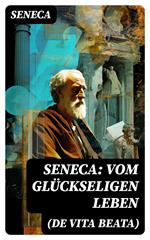 Seneca: Vom glückseligen Leben (De Vita Beata)