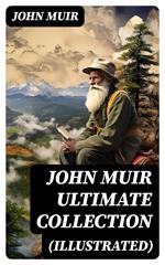 JOHN MUIR Ultimate Collection (Illustrated)