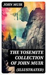 THE YOSEMITE COLLECTION of John Muir (Illustrated)