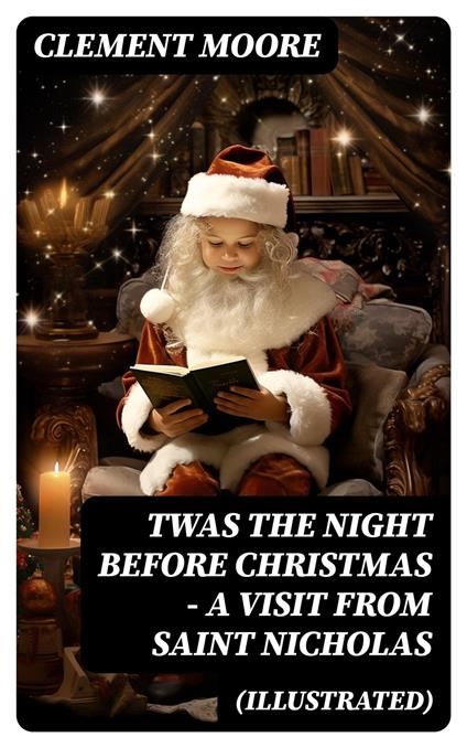 Twas the Night before Christmas - A Visit From Saint Nicholas (Illustrated) - Moore Clement - ebook
