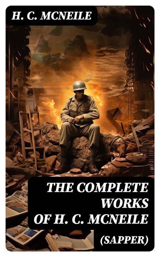 The Complete Works of H. C. McNeile (Sapper)