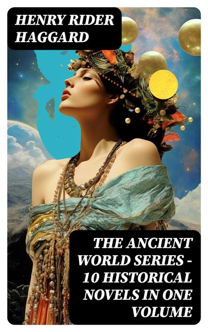 THE ANCIENT WORLD SERIES - 10 Historical Novels in One Volume