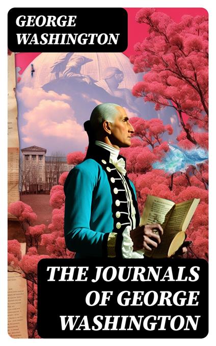 The Journals of George Washington