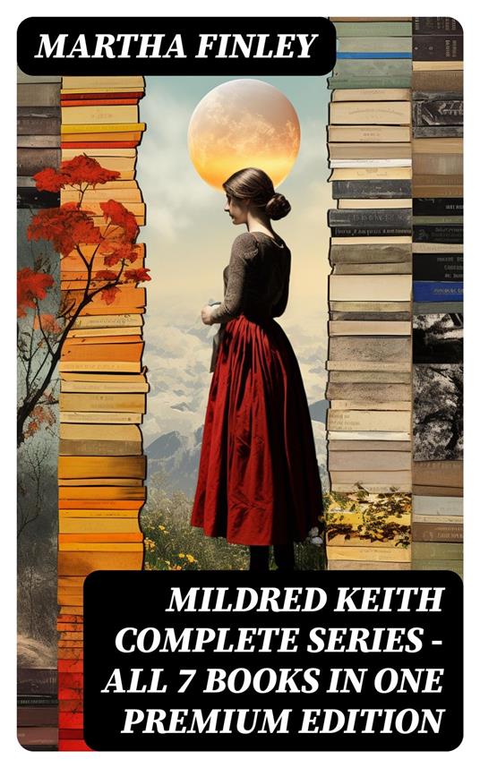 MILDRED KEITH Complete Series – All 7 Books in One Premium Edition - Martha Finley - ebook