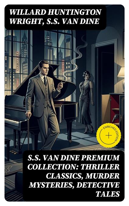 S.S. VAN DINE Premium Collection: Thriller Classics, Murder Mysteries, Detective Tales