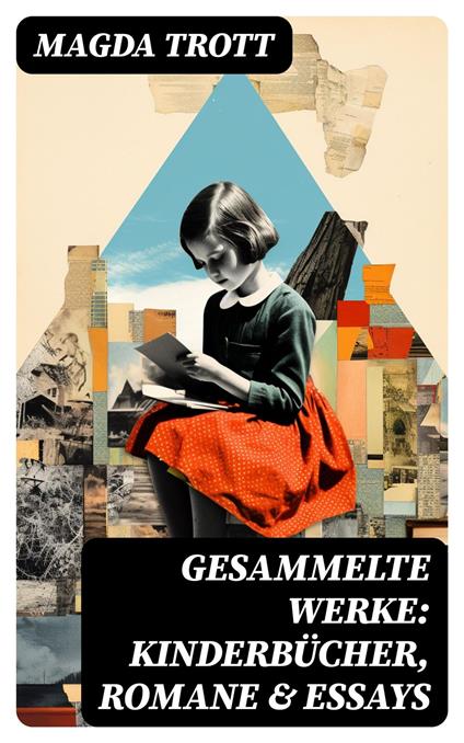 Gesammelte Werke: Kinderbücher, Romane & Essays - Magda Trott - ebook
