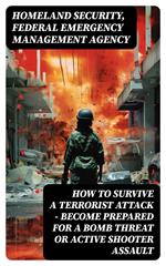How to Survive a Terrorist Attack – Become Prepared for a Bomb Threat or Active Shooter Assault