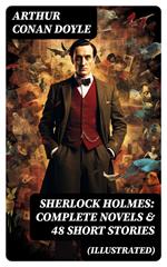 SHERLOCK HOLMES: Complete Novels & 48 Short Stories (Illustrated)