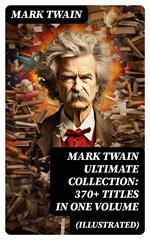 MARK TWAIN Ultimate Collection: 370+ Titles in One Volume (Illustrated)
