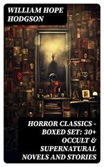 HORROR CLASSICS - Boxed Set: 30+ Occult & Supernatural Novels and Stories