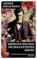 Sherlock Holmes: Die bekanntesten Krimis (Zweisprachige Ausgaben: Deutsch-Englisch)