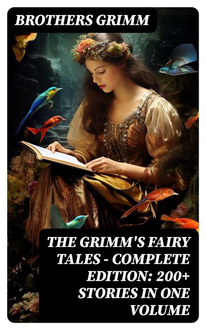 The Grimm's Fairy Tales - Complete Edition: 200+ Stories in One Volume - Brothers Grimm - ebook