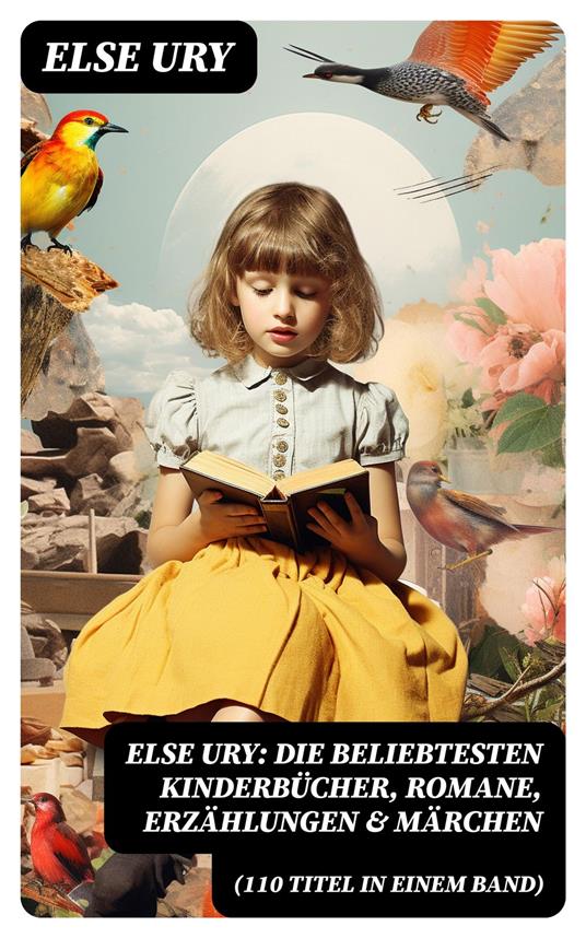 Else Ury: Die beliebtesten Kinderbücher, Romane, Erzählungen & Märchen (110 Titel in einem Band) - Else Ury - ebook