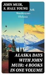 Alaska Days with John Muir: 4 Books in One Volume