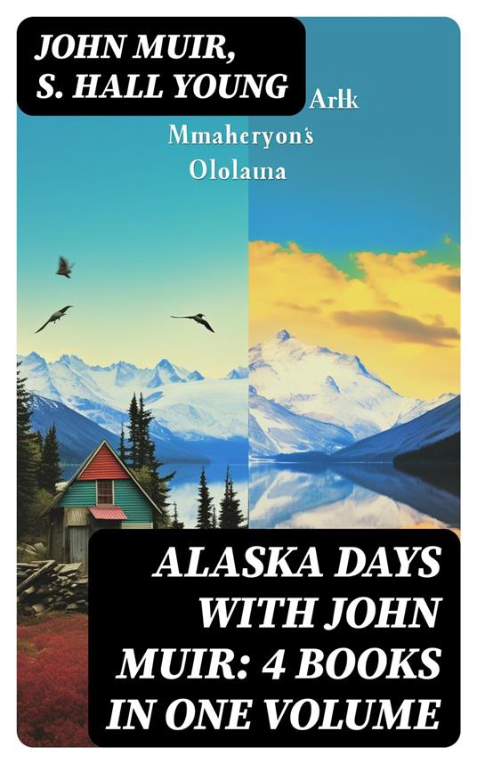 Alaska Days with John Muir: 4 Books in One Volume