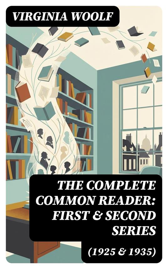 The Complete Common Reader: First & Second Series (1925 & 1935)