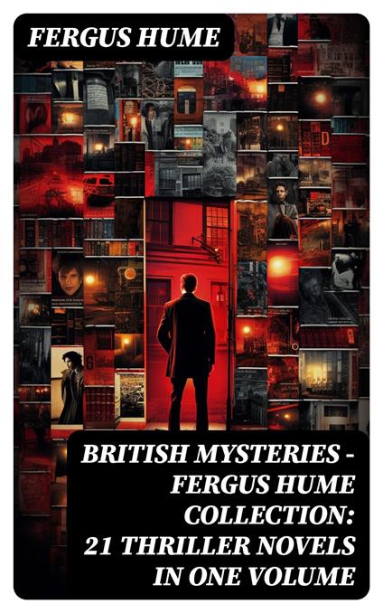 British Mysteries - Fergus Hume Collection: 21 Thriller Novels in One Volume