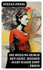 Die Heilung durch den Geist. Mesmer - Mary Baker Eddy - Freud