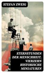Sternstunden der Menschheit. Vierzehn historische Miniaturen