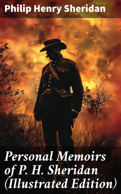 Personal Memoirs of P. H. Sheridan (Illustrated Edition)