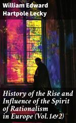 History of the Rise and Influence of the Spirit of Rationalism in Europe (Vol.1&2)