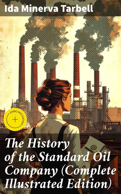 The History of the Standard Oil Company (Complete Illustrated Edition)