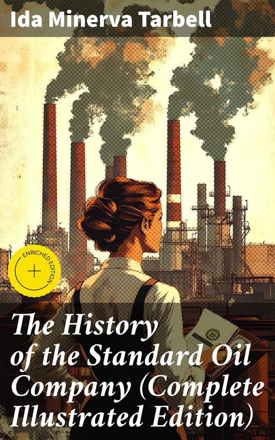 The History of the Standard Oil Company (Complete Illustrated Edition)