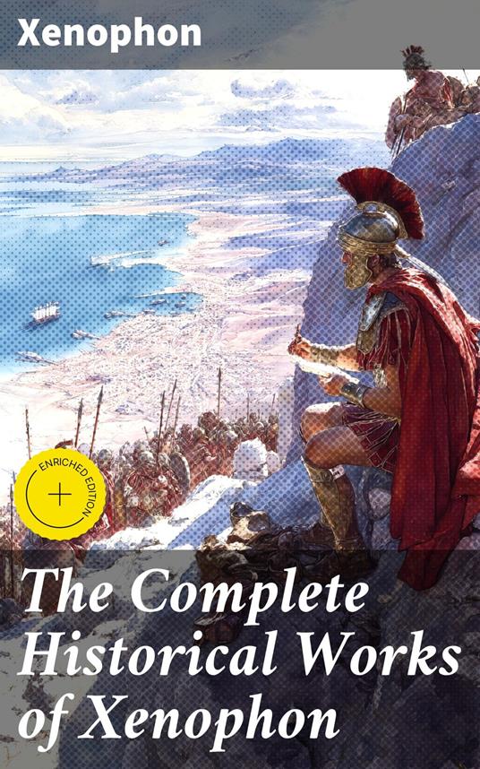 The Complete Historical Works of Xenophon