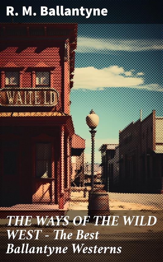 THE WAYS OF THE WILD WEST – The Best Ballantyne Westerns