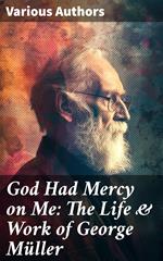 God Had Mercy on Me: The Life & Work of George Müller