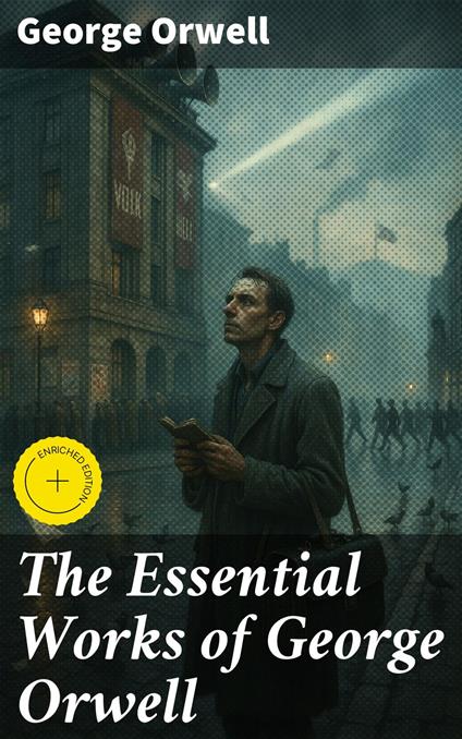 The Essential Works of George Orwell