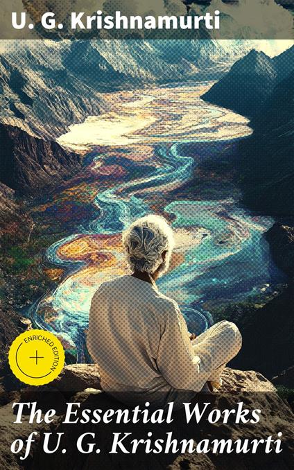 The Essential Works of U. G. Krishnamurti
