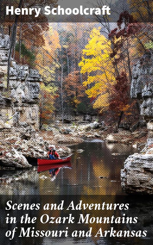 Scenes and Adventures in the Ozark Mountains of Missouri and Arkansas