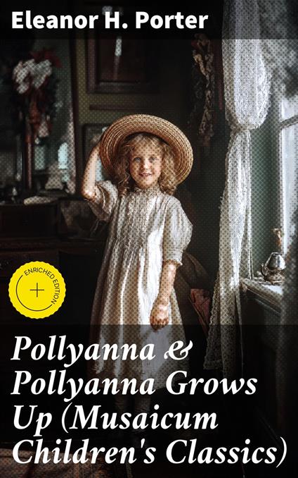 Pollyanna & Pollyanna Grows Up (Musaicum Children's Classics) - Eleanor H. Porter,Zachary Henson,Good Press - ebook