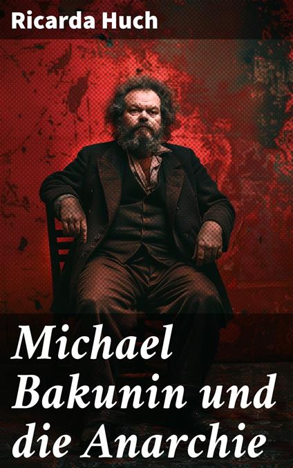 Michael Bakunin und die Anarchie