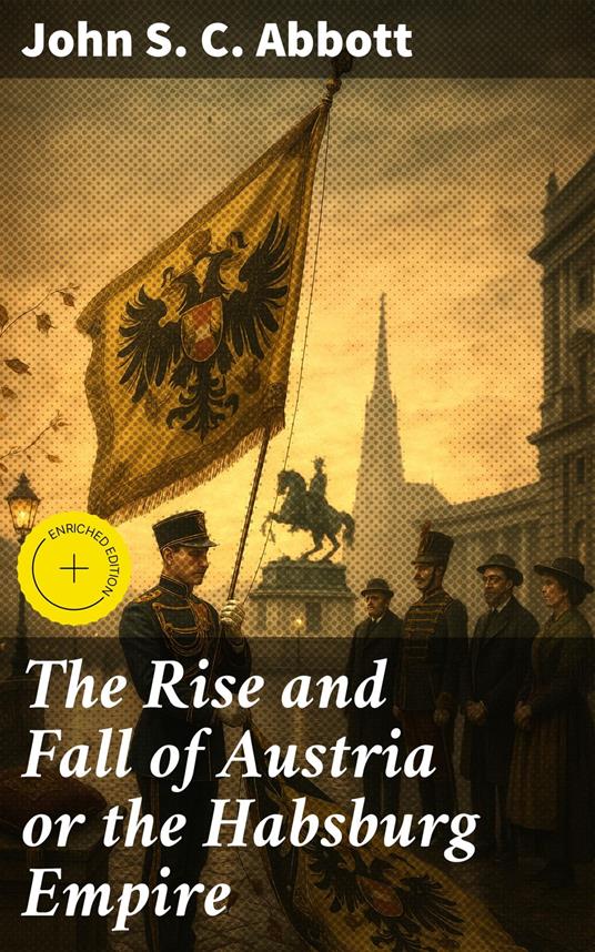 The Rise and Fall of Austria or the Habsburg Empire