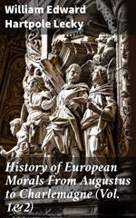History of European Morals From Augustus to Charlemagne (Vol. 1&2)